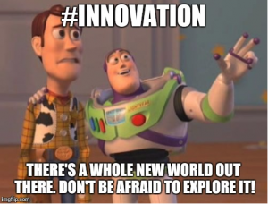 Toy Story meme about Innovation "There's a whole ne world out there. Don't be afraid to explore it."